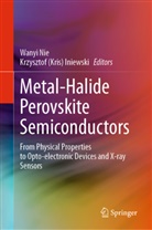 (Kris) Iniewski, Krzysztof (Kris) Iniewski, Wanyi Nie - Metal-Halide Perovskite Semiconductors
