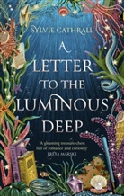 Sylvie Cathrall - A Letter to the Luminous Deep