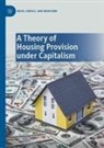 Mike Berry - A Theory of Housing Provision under Capitalism