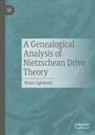 Brian Lightbody - A Genealogical Analysis of Nietzschean Drive Theory