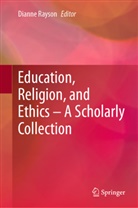 Dianne Rayson - Education, Religion, and Ethics - A Scholarly Collection