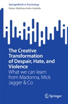 Rainer Matthias Holm-Hadulla - The Creative Transformation of Despair, Hate, and Violence