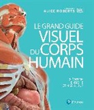 Claire Cadet, Pr Alice Roberts, Alice Roberts - Le grand guide visuel du corps humain