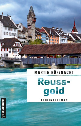 Martin Rüfenacht - Reussgold - Kriminalroman