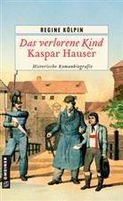 Regine Kölpin - Das verlorene Kind - Kaspar Hauser