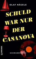 Olaf Nägele - Schuld war nur der Casanova