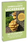 Bernd Meißner - Unbekannte Leckereien: 30 Pilzarten, deren Geschmack dich überraschen wird