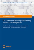 Susanne Mertes-Büschel - Die situative Handlungsorientierung professionell Pflegender