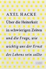 Axel Hacke - Über die Heiterkeit in schwierigen Zeiten und die Frage, wie wichtig uns der Ernst des Lebens sein sollte