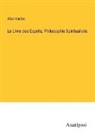 Allan Kardec - Le Livre des Esprits; Philosophie Spiritualiste