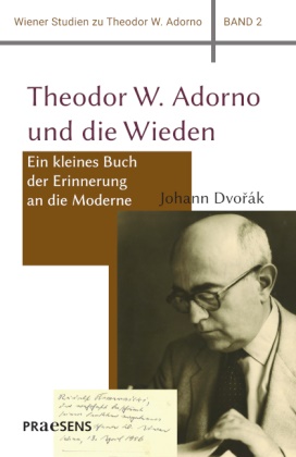 Johann Dvorák, Anna Blau - Theodor W. Adorno und die Wieden Ein kleines Buch der Erinnerung an die Moderne. Mit Photographien von Anna Blau