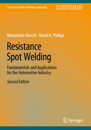 Menachem Kimchi, David H Phillips, David H. Phillips - Resistance Spot Welding Fundamentals and Applications for the Automotive Industry