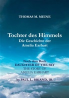 Jr. Briand, Paul L Briand Jr, Thomas M Meine, Thomas M. Meine - TOCHTER DES HIMMELS - Die Geschichte der Amelia Earhardt