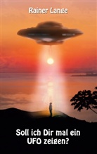Rainer Lange - Soll ich dir mal ein UFO zeigen?