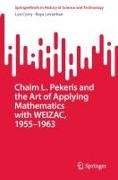 Leo Corry, Raya Leviathan - Chaim L. Pekeris and the Art of Applying Mathematics with WEIZAC, 1955-1963