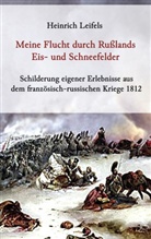 Heinrich Leifels - Meine Flucht durch Rußlands Eis- und Schneefelder - Schilderung eigener Erlebnisse aus dem französisch-russischen Kriege 1812