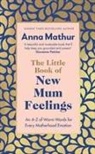 Anna Mathur, Mathur Anna - The Little Book of New Mum Feelings