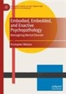 Kristopher Nielsen - Embodied, Embedded, and Enactive Psychopathology