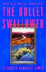 Elizabeth Gonzalez James, Elizabeth Gonzalez James - The Bullet Swallower
