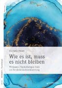Michaela Huber - Wie es ist, muss es nicht bleiben, m. 1 Beilage Wirksame Psychotherapie-Tools zur Persönlichkeitsveränderung