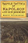 Brent Nosworthy - Battle Tactics of Napoleon and His Enemies