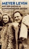 Meyer Levin, Alex Carstiuc, Janina Reichmann - Auf der Suche in aufgewühlten Zeiten