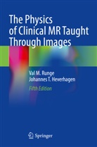 Johannes T Heverhagen, Johannes T. Heverhagen, Val M Runge, Val M. Runge - The Physics of Clinical MR Taught Through Images