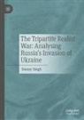 Danny Singh - The Tripartite Realist War: Analysing Russia's Invasion of Ukraine