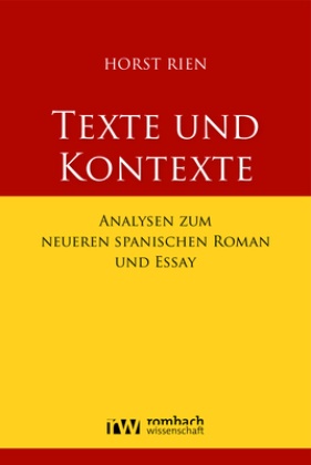 Horst Rien - Texte und Kontexte - Analysen zum neueren spanischen Roman und Essay