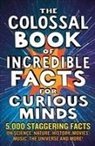 Simon Brew, Brew Simon, Trevor Davies, Nigel Henbest, Henbest Nigel, Chas Newkey-Burden... - The Colossal Book of Incredible Facts for Curious Minds