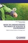 Vijaybabu Mudaliar, Bindu Parthasarthy Mudaliyar - BOOK ON UNDERSTANDING THE BASICS OF ECOLOGY & ENVIRONMENT