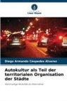 Diego Armando Céspedes Álvarez - Autokultur als Teil der territorialen Organisation der Städte