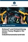 Abrar Ahmed Chhipa - Entwurf und Entwicklung eines Fuzzy-Reglers für einen Induktionsmotorantrieb
