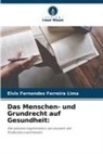 Elvis Fernandes Ferreira Lima - Das Menschen- und Grundrecht auf Gesundheit: