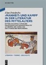 Elias Friedrichs - Manheit und Kampf in der Literatur des Mittelalters