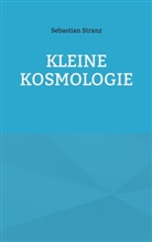 Sebastian Stranz - Kleine Kosmologie