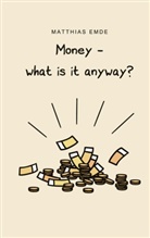 Matthias Emde - Money - what is it anyway?
