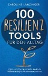 Caroline Lanzinger, Caroline Lanzinger - 100 Resilienz Tools für den Alltag