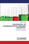 Manish Pathak - LAB MANUAL OF PHARMACEUTICAL ORGANIC CHEMISTRY