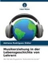 Adriana Rodrigues Didier - Musikerziehung in der Lebensgeschichte von Lehrern