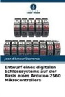 Jean d'Amour Uzarerwa - Entwurf eines digitalen Schlosssystems auf der Basis eines Arduino 2560 Mikrocontrollers