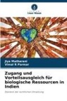 Jiya Matharani, Vimal R Parmar - Zugang und Vorteilsausgleich für biologische Ressourcen in Indien