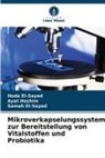 Hoda El-Sayed, Samah El-Sayed, Ayat Hashim - Mikroverkapselungssystem zur Bereitstellung von Vitalstoffen und Probiotika