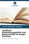 Laurent Kadiebwe Tshidika - Ländliche Entwicklungspolitik und Bauernschaft im Kongo Kinshasa