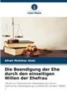 Afrah Mokhtar Alati - Die Beendigung der Ehe durch den einseitigen Willen der Ehefrau