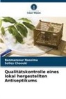 Selles Chaouki, Benmansour Nassima - Qualitätskontrolle eines lokal hergestellten Antiseptikums