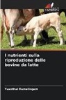 Yasothai Ramalingam - I nutrienti sulla riproduzione delle bovine da latte