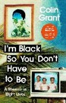 Colin Grant - I'm Black So You Don't Have to Be