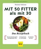 Thorsten Tschirner - Mit 50 fitter als mit 30 - Das Rezeptbuch