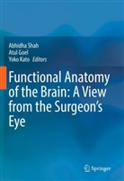 Atul Goel, Yoko Kato, Abhidha Shah - Functional Anatomy of the Brain: A View from the Surgeon's Eye